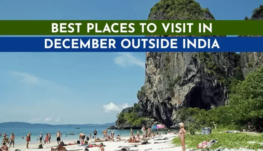 Best Places to Visit in December Outside India with Friend